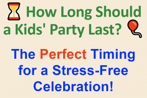 The Perfect Timing for a Kids' Birthday Party: How Long It Should Last & When to Start